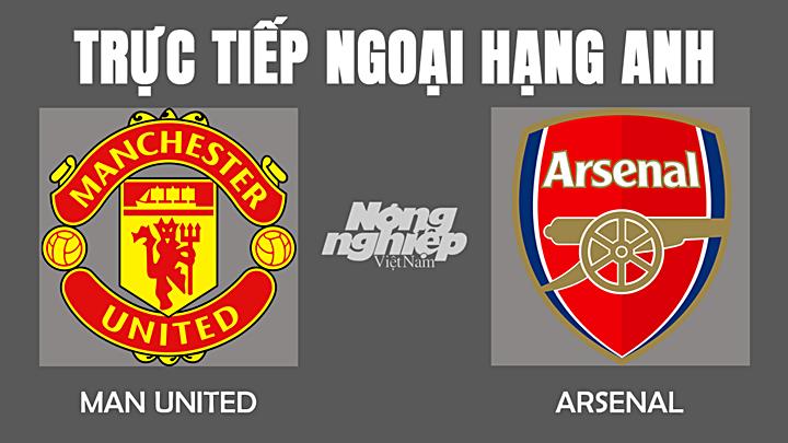 Trực tiếp bóng đá Ngoại hạng Anh giữa MU vs Arsenal hôm nay 3/12/2021