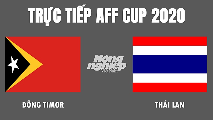 Trực tiếp bóng đá AFF Cup 2020 giữa Thái Lan vs Đông Timor hôm nay 5/12/2021