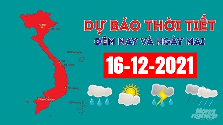 Dự báo thời tiết đêm nay 15/12 và ngày mai 16/12/2021