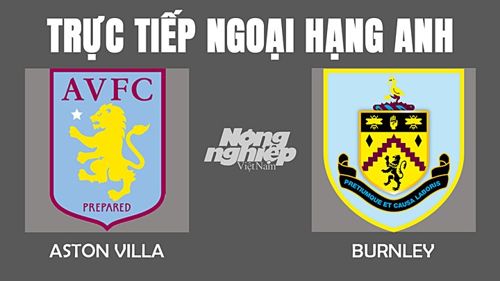 Trực tiếp bóng đá Ngoại hạng Anh giữa Aston Villa vs Burnley hôm nay 18/12/2021