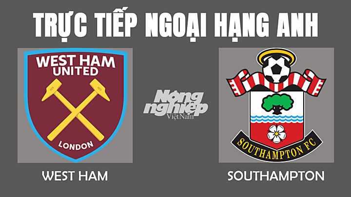 Trực tiếp bóng đá Ngoại hạng Anh giữa West Ham vs Southampton hôm nay 26/12/2021