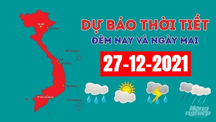 Dự báo thời tiết đêm nay 26/12 và ngày mai 27/12/2021