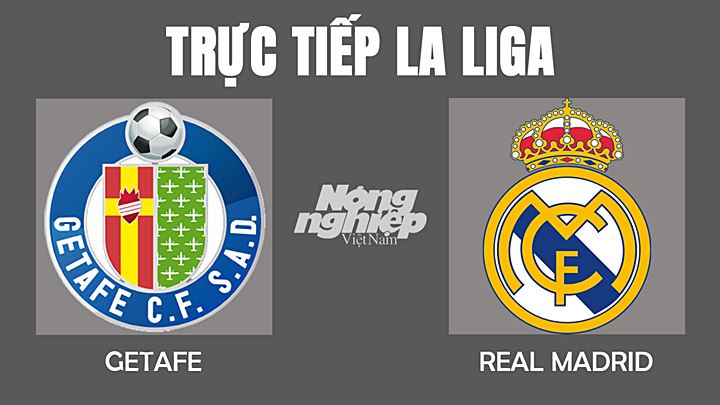 Trực tiếp bóng đá La Liga mùa giải 2022/2022 giữa Getafe vs Real Madrid