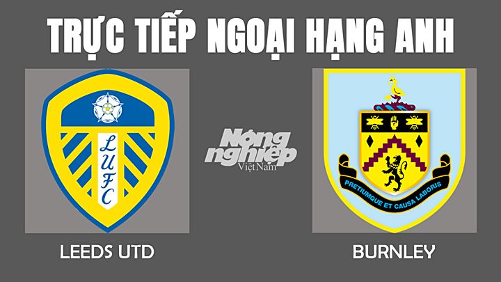 Trực tiếp bóng đá Ngoại hạng Anh giữa Leeds vs Burnley hôm nay 2/1/2022