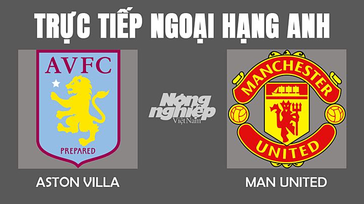 Trực tiếp bóng đá Ngoại hạng Anh giữa Aston Villa vs Man Utd hôm nay 16/1/2022