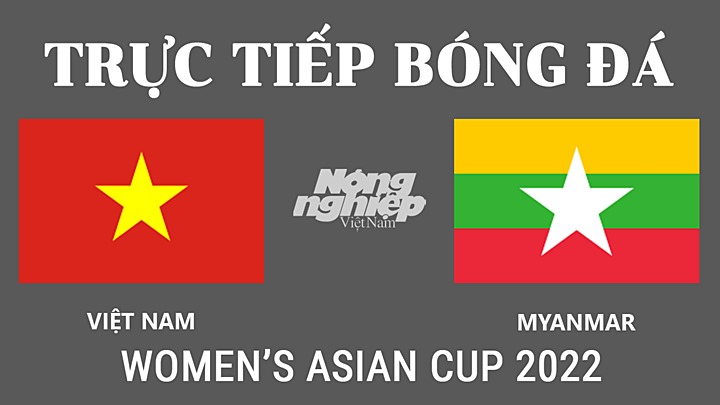 Trực tiếp bóng đá nữ Asian Cup 2022 giữa Việt Nam vs Myanmar hôm nay 27/1/2022