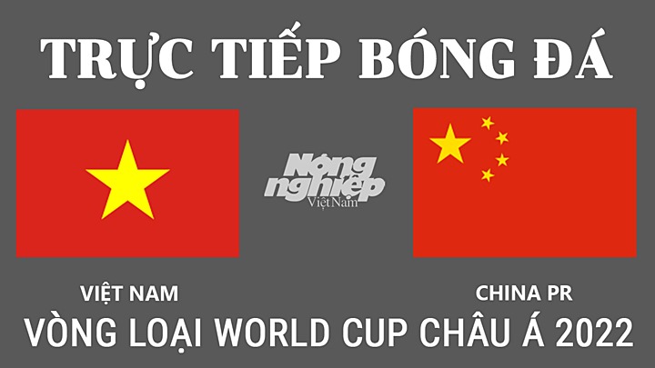 Trực tiếp bóng đá Vòng loại World Cup 2022 giữa Việt Nam vs Trung Quốc