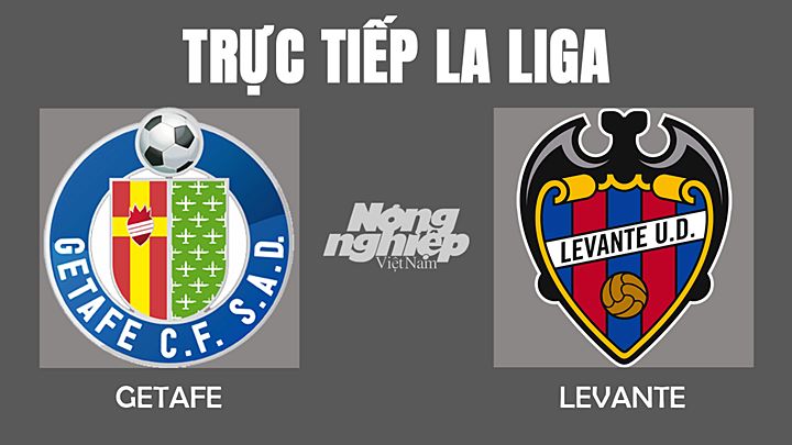 Trực tiếp bóng đá La Liga mùa giải 2021/2022 giữa Getafe vs Levante