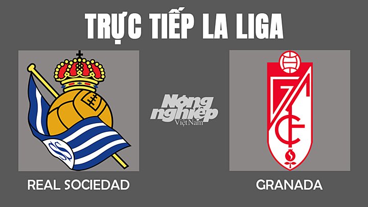 Trực tiếp bóng đá La Liga mùa giải 2021/2022 giữa Real Sociedad vs Granada hôm nay 14/2