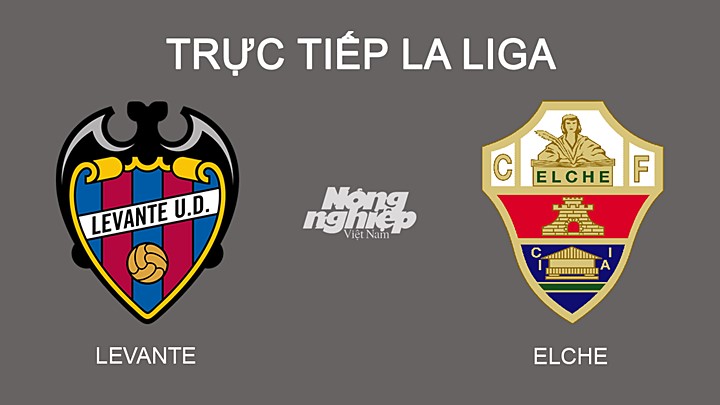 Trực tiếp bóng đá La Liga mùa giải 2021/2022 giữa Levante vs Elche hôm nay 26/2