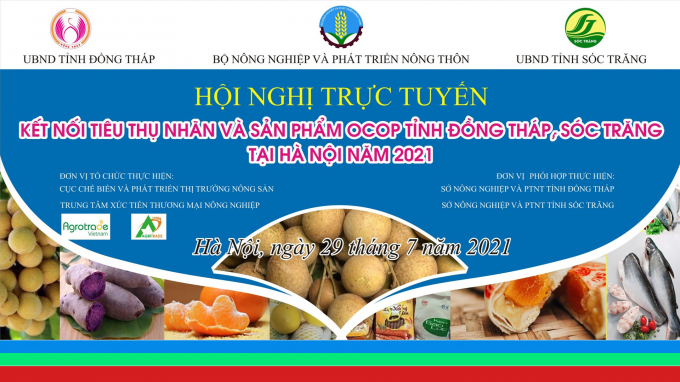 Hội nghị trực tuyến kết nối tiêu thụ nhãn và sản phẩm OCOP tỉnh Đồng Tháp, Sóc Trăng tại Hà Nội năm 2021 được tổ chức sáng 29/7.