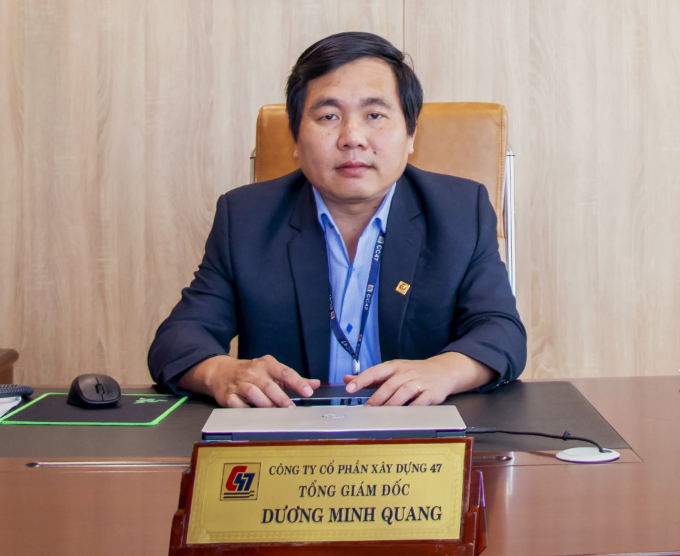 Ông Dương Minh Quang, Tổng Giám đốc Công ty Cổ phần Xây dựng 47.