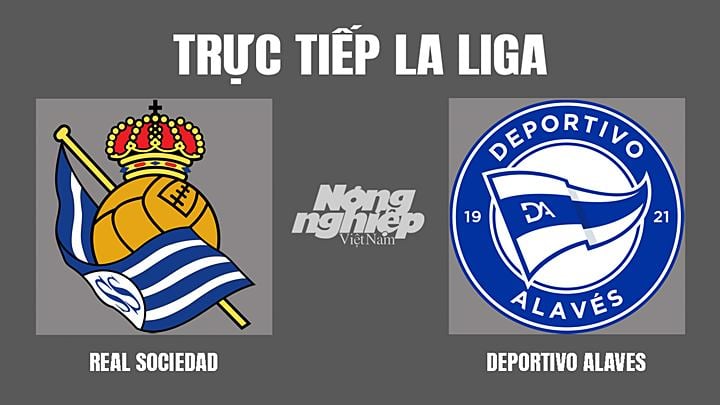 Trực tiếp bóng đá La Liga mùa giải 2021/2022 giữa Sociedad vs Alaves hôm nay 14/3