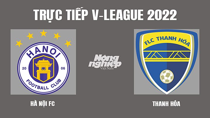 Trực tiếp bóng đá V-League 2022 giữa Hà Nội vs Thanh Hóa hôm nay 16/3/2022