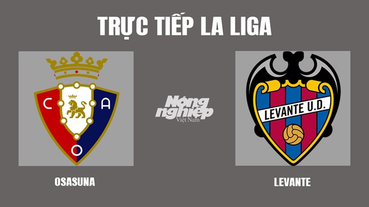 Trực tiếp bóng đá La Liga mùa giải 2021/2022 giữa Osasuna vs Levante hôm nay 20/3
