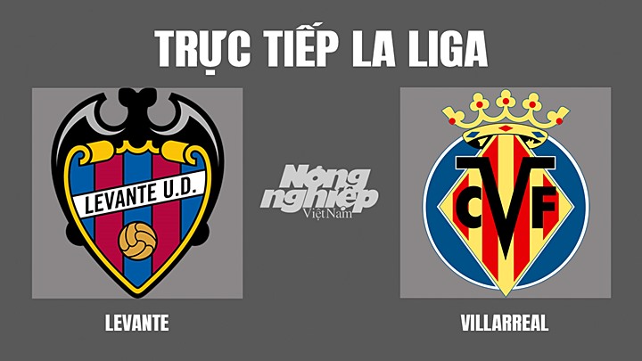 Trực tiếp bóng đá La Liga mùa giải 2021/2022 giữa Levante vs Villarreal hôm nay 2/4