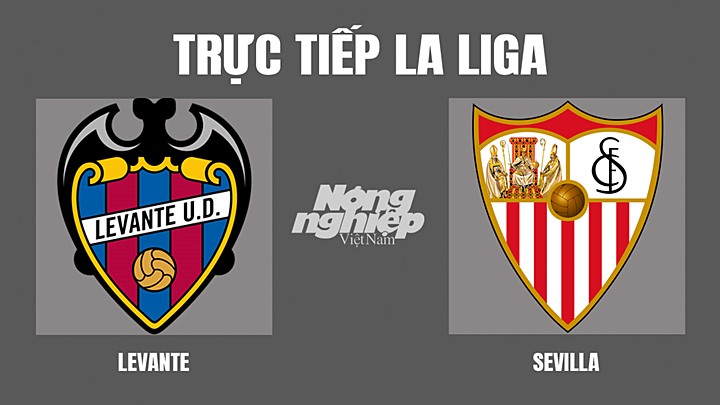 Trực tiếp bóng đá La Liga giữa Levante vs Sevilla ngày 22/4/2022