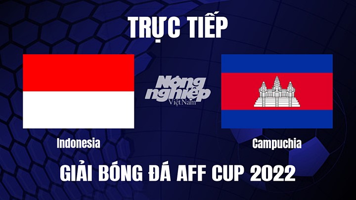 truc-tiep-aff-cup-2022-indonesia-vs-campuchia-23-12-000500_703.jpg Trực tiếp bóng đá Indonesia vs Campuchia tại vòng bảng AFF Cup 2022 hôm nay 23/12/2022