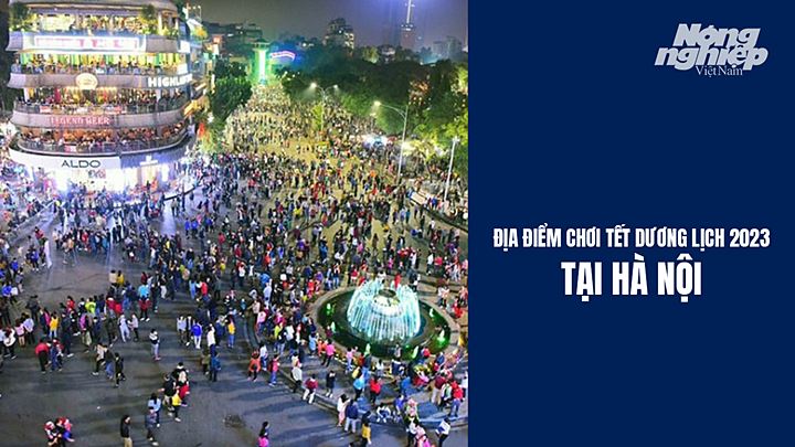 Những địa điểm vui chơi tại Hà Nội trong dịp nghỉ lễ Tết Dương lịch 2023