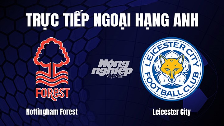 truc-tiep-bong-da-nottm-forest-vs-leicester-14-1-2023-083659_784.jpg Trực tiếp bóng đá Ngoại hạng Anh giữa Nottingham Forest vs Leicester City hôm nay 14/1/2023