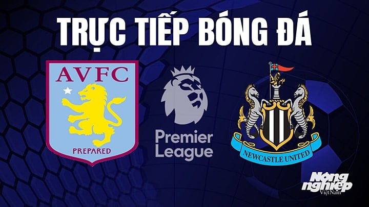 truc-tiep-bong-da-aston-villa-vs-newcastle-15-4-113047_738.jpg Trực tiếp bóng đá Ngoại hạng Anh giữa Aston Villa vs Newcastle United hôm nay 15/4/2023