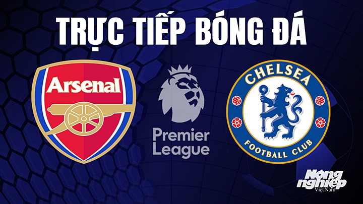 Trực tiếp bóng đá Ngoại hạng Anh giữa Arsenal vs Chelsea hôm nay 3/5/2023