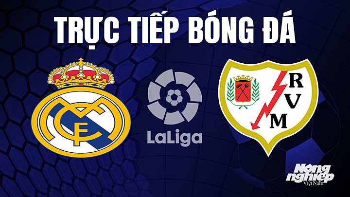 Trực tiếp bóng đá La Liga 2022/23 giữa Real Madrid vs Rayo Vallecano ngày 25/5/2023