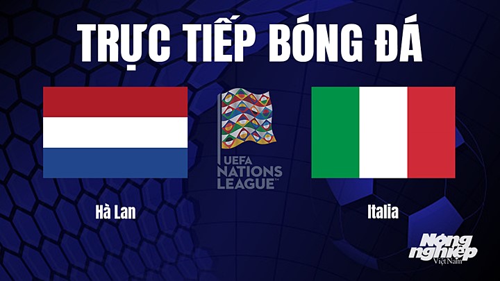 Trực tiếp bóng đá UEFA Nations League 2022/23 giữa Hà Lan vs Italia hôm nay 18/6