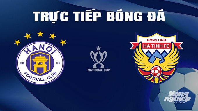 Trực tiếp bóng đá cúp Quốc gia 2023/24 giữa Hà Nội vs Hà Tĩnh hôm nay 12/3/2024