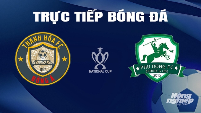 Trực tiếp bóng đá cúp Quốc gia 2023/24 giữa Thanh Hóa vs Phù Đổng hôm nay 12/3/2024