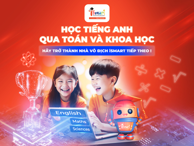 201-105919_133.jpeg iSMART - chương trình học tiếng Anh thông qua Toán và Khoa học tiên phong tại Việt Nam. Ảnh: iSmart.