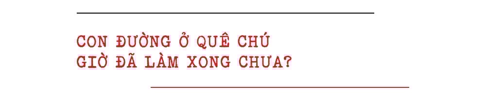 Con đường về quê chú giờ đã làm xong chưa?