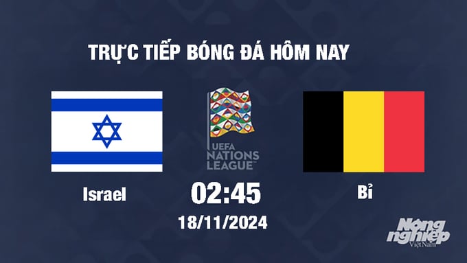 truc-tiep-bong-da-israel-vs-bi-02h45-ngay-1811-131229_943.jpg Trực tiếp Israel vs Bỉ, UEFA Nations League 2024/25, 2h45 ngày 18/11/2024