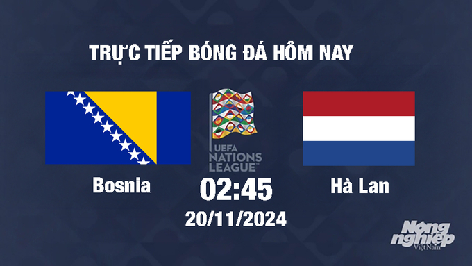 truc-tiep-bong-da-bosnia-vs-ha-lan-2h45-ngay-20-11-191743_902.jpg Trực tiếp Bosnia vs Hà Lan, UEFA Nations League 2024/25, 2h45 ngày 20/11/2024
