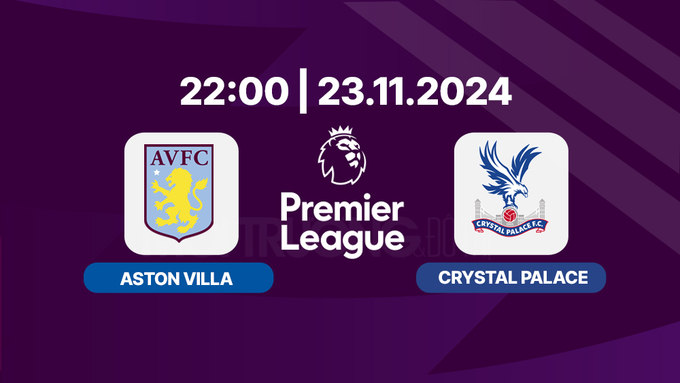 nhan-dinh-truc-tiep-aston-villa-vs-crystal-palace-22h00-ngay-23-11-150217_938.jpg Trực tiếp Aston Villa vs Crystal Palace, Ngoại hạng Anh, 22h hôm nay 23/11/2024