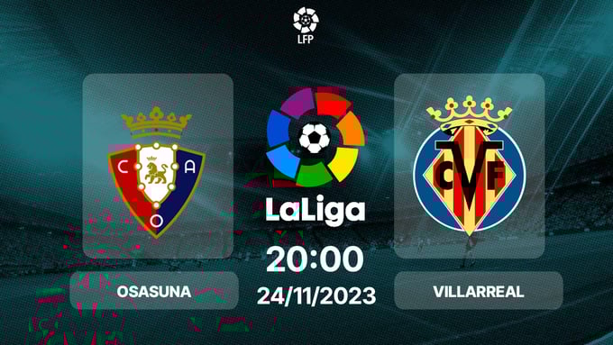 nhan-dinh-truc-tiep-osasuna-vs-villarreal-la-liga-20h-ngay-24-11-154332_888.jpg Nhận định bóng đá Osasuna vs Villarreala, La Liga, 20h00 hôm nay 24/11/2024