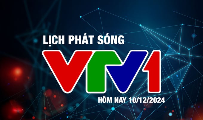 lich-phat-song-vtv1-10-12-095837_456.jpg Lịch phát sóng VTV1 hôm nay ngày 10/12/2024