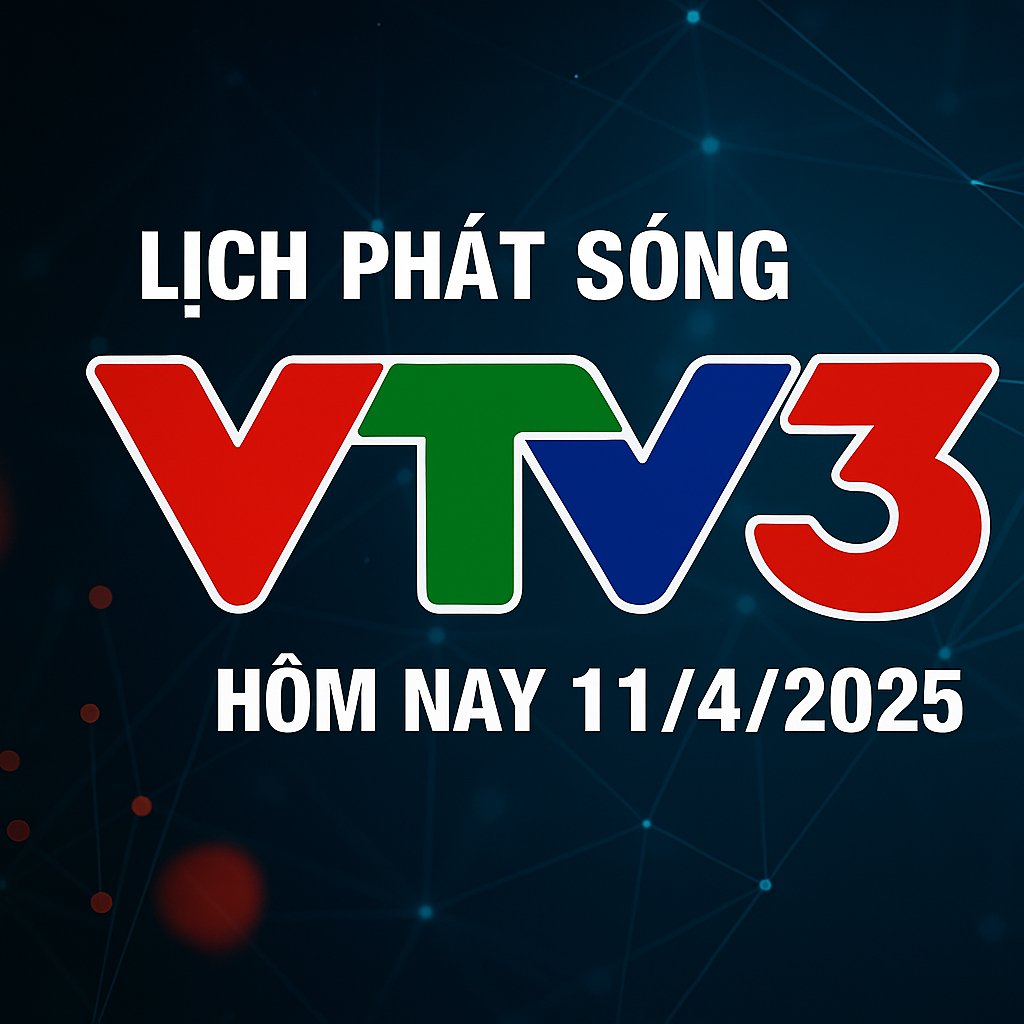 Lịch phát sóng VTV3 hôm nay ngày 11/4/2025. Lịch phát sóng VTV3 hôm nay ngày 11/4/2025.