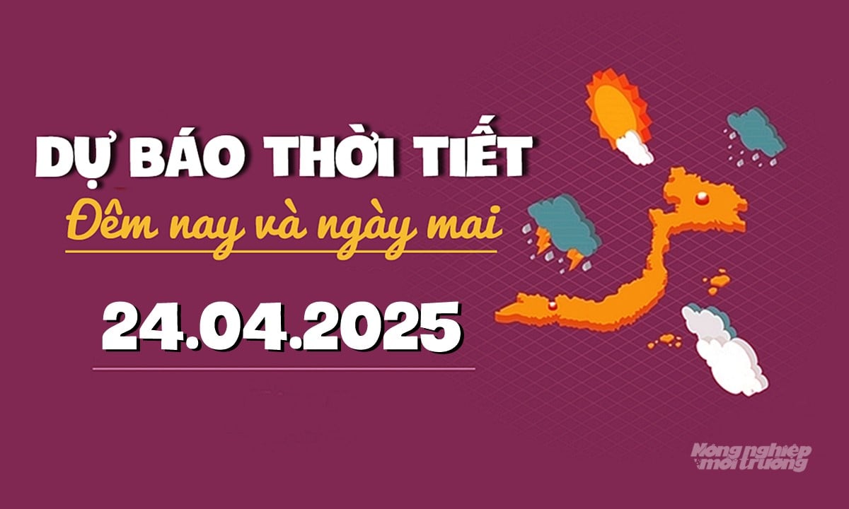 Tin tức thời tiết đêm nay và ngày mai 24/4/2025 tại các vùng trong cả nước Tin tức thời tiết đêm nay và ngày mai 24/4/2025 tại các vùng trong cả nước