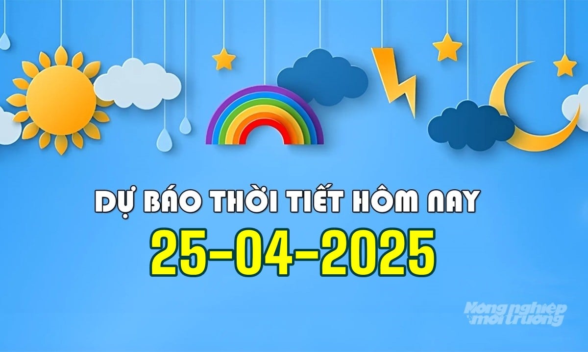 Tin tức thời tiết hôm nay 25/4/2025 trong cả nước mới nhất Tin tức thời tiết hôm nay 25/4/2025 trong cả nước mới nhất