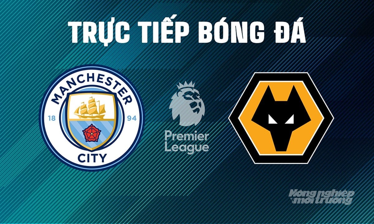 Trực tiếp bóng đá Ngoại hạng Anh giữa Man City vs Wolves hôm nay 3/5/2025 Trực tiếp bóng đá Ngoại hạng Anh giữa Man City vs Wolves hôm nay 3/5/2025