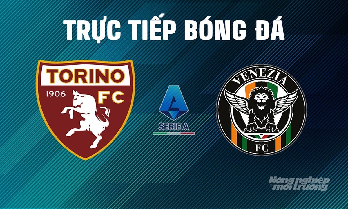 Trực tiếp bóng đá Serie A 2024/25 giữa Torino vs Venezia ngày 3/5/2025 Trực tiếp bóng đá Serie A 2024/25 giữa Torino vs Venezia ngày 3/5/2025
