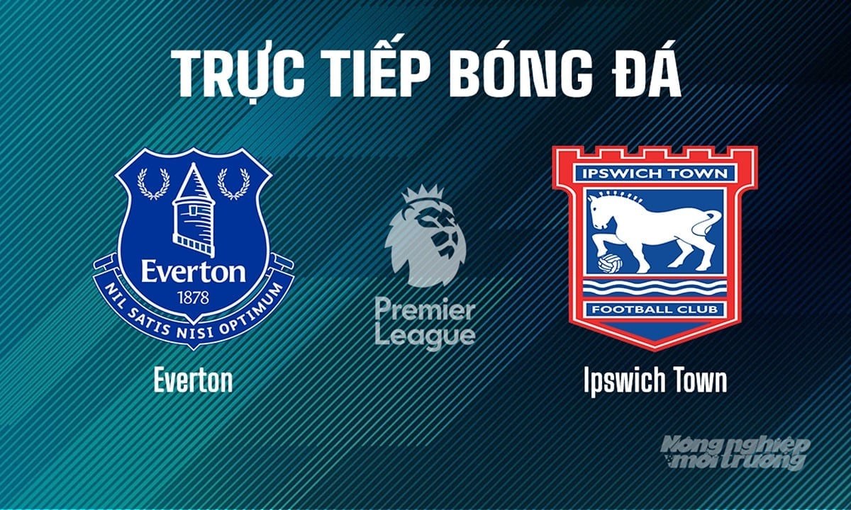 Trực tiếp bóng đá Ngoại hạng Anh giữa Everton vs Ipswich Town hôm nay 3/5/2025 Trực tiếp bóng đá Ngoại hạng Anh giữa Everton vs Ipswich Town hôm nay 3/5/2025