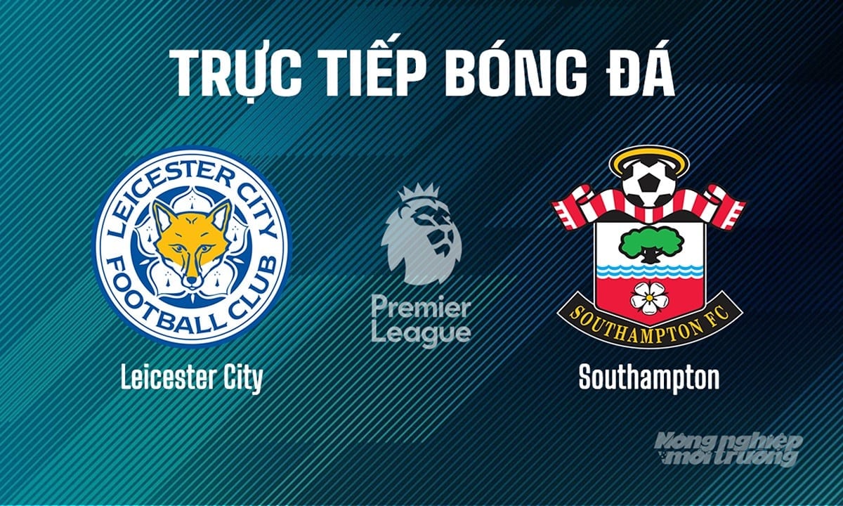 Trực tiếp bóng đá Ngoại hạng Anh giữa Leicester City vs Southampton hôm nay 3/5/2025 Trực tiếp bóng đá Ngoại hạng Anh giữa Leicester City vs Southampton hôm nay 3/5/2025