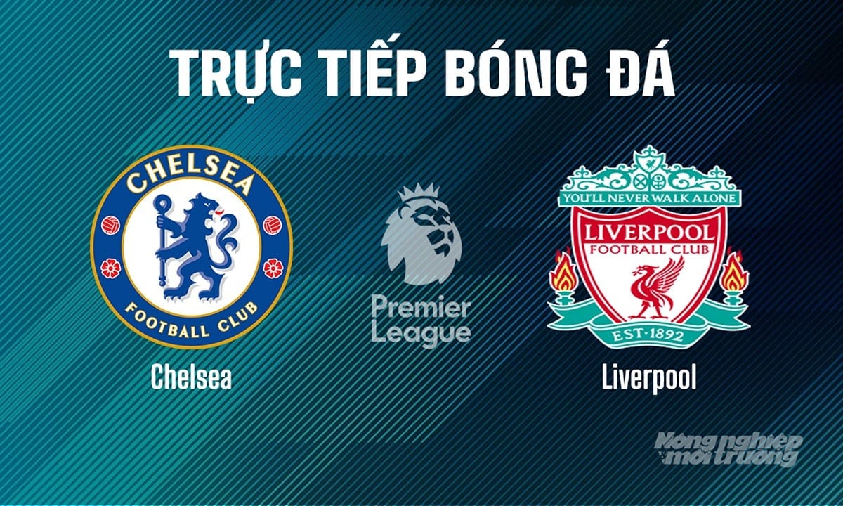 Trực tiếp bóng đá Ngoại hạng Anh giữa Chelsea vs Liverpool hôm nay 4/5/2025 Trực tiếp bóng đá Ngoại hạng Anh giữa Chelsea vs Liverpool hôm nay 4/5/2025