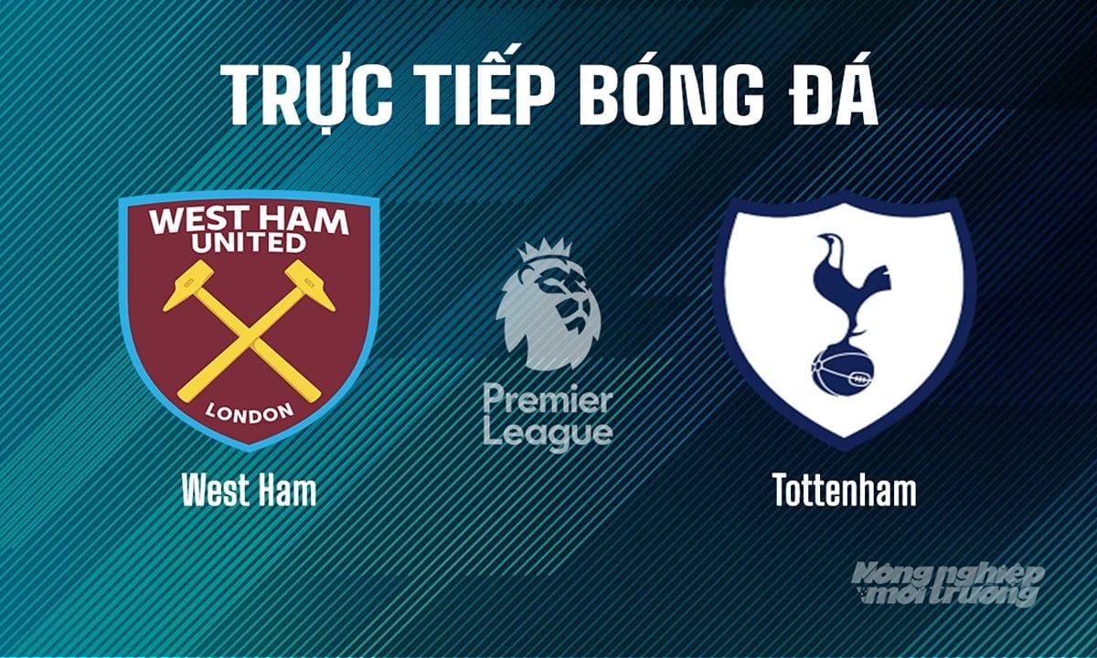 Trực tiếp bóng đá Ngoại hạng Anh giữa West Ham vs Tottenham hôm nay 4/5/2025 Trực tiếp bóng đá Ngoại hạng Anh giữa West Ham vs Tottenham hôm nay 4/5/2025