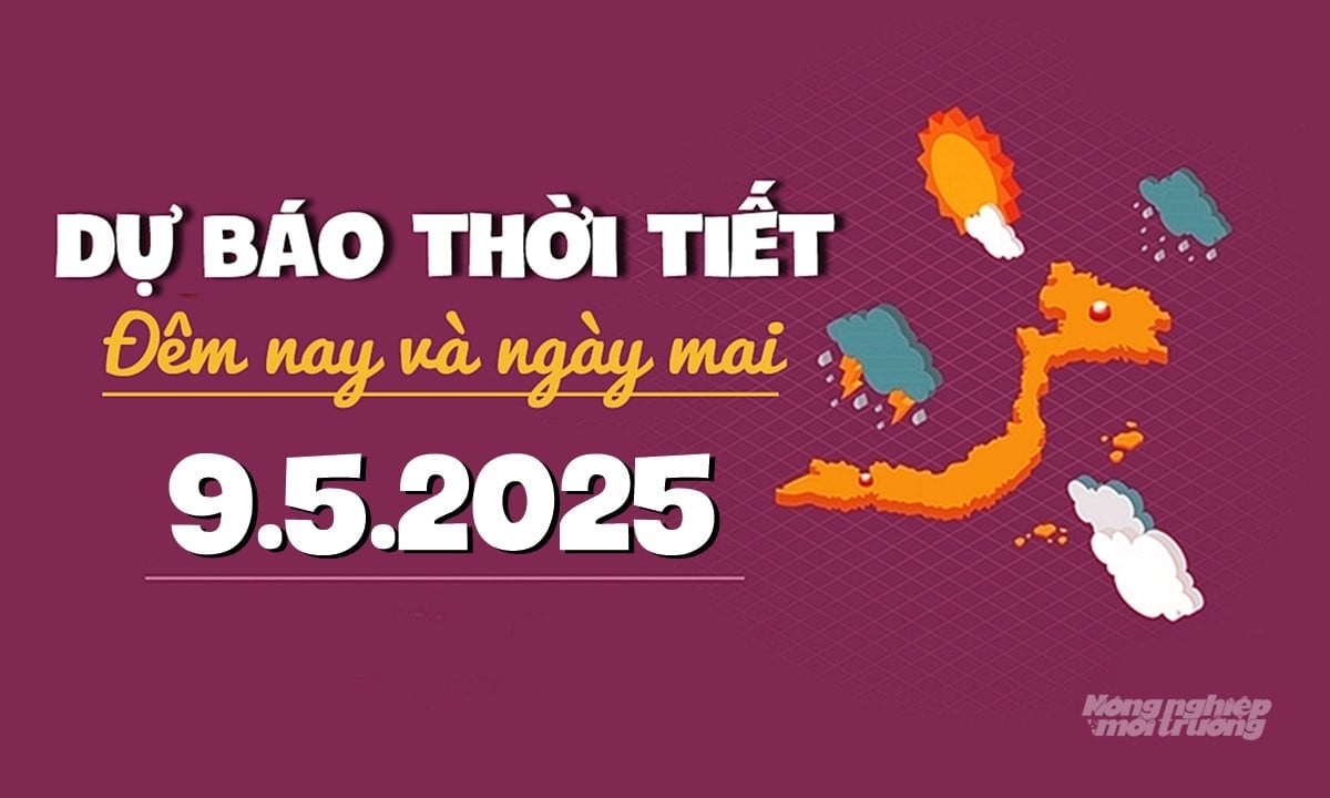 Dự báo thời tiết ngày mai 9/5/2025 tại các vùng trong cả nước Dự báo thời tiết ngày mai 9/5/2025 tại các vùng trong cả nước