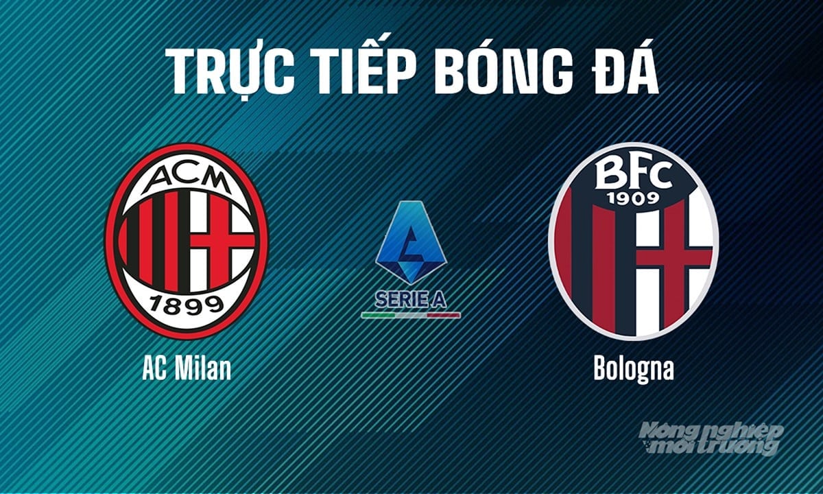 Trực tiếp bóng đá Serie A 2024/25 giữa AC Milan vs Bologna ngày 10/5/2025 Trực tiếp bóng đá Serie A 2024/25 giữa AC Milan vs Bologna ngày 10/5/2025