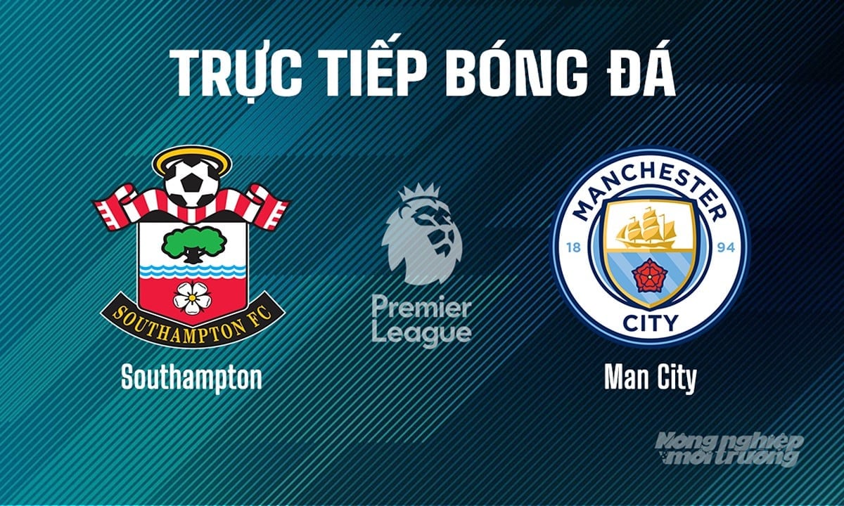 Trực tiếp bóng đá Ngoại hạng Anh giữa Southampton vs Man City hôm nay 10/5/2025 Trực tiếp bóng đá Ngoại hạng Anh giữa Southampton vs Man City hôm nay 10/5/2025