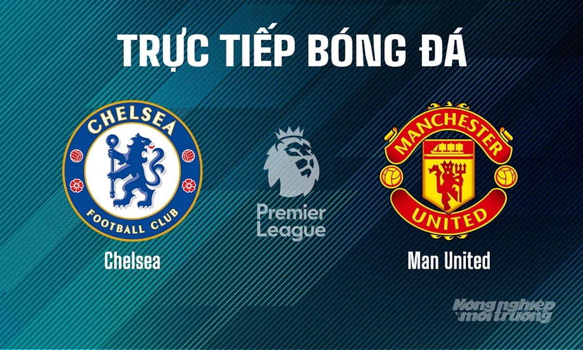 Trực tiếp bóng đá Ngoại hạng Anh giữa Chelsea vs Man United ngày 17/5/2025 Trực tiếp bóng đá Ngoại hạng Anh giữa Chelsea vs Man United ngày 17/5/2025
